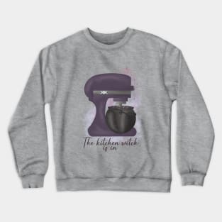 The Kitchen Witch Is In Crewneck Sweatshirt